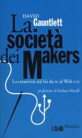 La società dei makers. La creatività dal fai da te al Web 2.0 di David Gauntlett edito da Marsilio