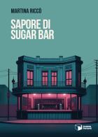 Sapore di Sugar Bar di Martina Riccò edito da Scatole Parlanti
