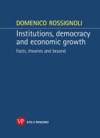 Institutions, democracy and economic growth. Facts, theories and beyond di Domenico Rossignoli edito da Vita e Pensiero