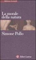 La morale della natura di Simone Pollo edito da Laterza