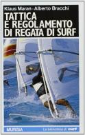 Tattica e regolamento di regata di surf di K. Maran, T. Bracchi edito da Ugo Mursia Editore