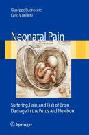 Neonatal pain. Suffering, pain, and risk of brain damage in the fetus and newborn di Giuseppe Buonocore, Carlo Valerio Bellieni edito da Springer Verlag