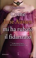 Come Jane Austen mi ha rubato il fidanzato di Cora Harrison edito da Newton Compton