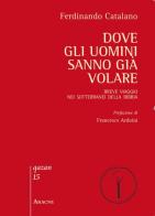 Dove gli uomini sanno già volare di Ferdinando Catalano edito da Aracne