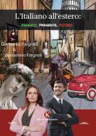 L' italiano all'estero: passato, presente, futuro di Beniamino Fargnoli, Domenico Fargnoli edito da Kimerik