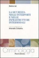 La sicurezza negli interporti e nelle infrastrutture intermodali di Stefano Izzi edito da Franco Angeli