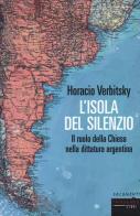 L' isola del silenzio. Il ruolo della Chiesa nella dittatura argentina di Horacio Verbitsky edito da Fandango Libri