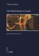 Dal libertinismo ai Lumi. Roma 1690-Torino 1727 di Vittorio Frajese edito da Viella