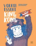 Vorrei essere King Kong. Ediz. a colori di Virginia Stefanini, Luca Tagliafico edito da Edizioni Clichy