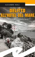 Delitto all'Hotel del mare. Commedia nera a Genova Nervi di Alessandro Reali edito da Frilli