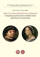 «Becuccio bicchieraio da Gambassi». Competenze professionali e mobilità sociale nella Firenze rinascimentale di Franco Ciappi, Silvano Mori edito da Pacini Editore