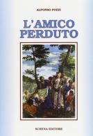 L' amico perduto di Alfonso Pozzi edito da Schena Editore