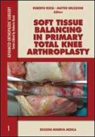 Soft tissue balancing in primary total knee arthroplasty di Roberto Rossi, Matteo Bruzzone edito da Minerva Medica