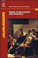 Fedra. Un millenario mito maschile di Roberto Alonge, Francesco Carpanelli edito da Bonanno