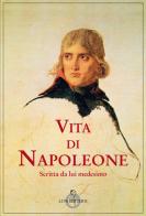 Vita di Napoleone raccontata da lui medesimo di Napoleone Bonaparte edito da Luni Editrice