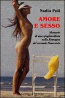 Amore e sesso. Memorie di una spogliarellista nella Romagna del secondo Novecento di Nadia Poli edito da Il Ponte Vecchio