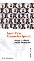 Sarah Ciracì-Alessandra Spranzi. Mondi probabili, realtà impossibili edito da Selene