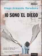 Io sono El Diego di Diego Armando Maradona edito da Fandango Libri