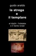 La strega e il templare di Guido Araldo edito da ilmiolibro self publishing