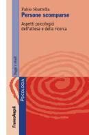 Persone scomparse. Aspetti psicologici dell'attesa e della ricerca di Fabio Sbattella edito da Franco Angeli