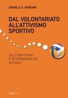 Dal volontariato all'attivismo sportivo. Dilettantismo e responsabilità sociale di Daniele Mariani edito da Futura Libri