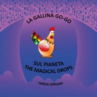 La gallina Go-Go sul pianeta The Magical Drops di Teresa Zangari edito da Youcanprint