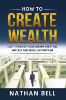 How to create wealth. Live the life of your dreams creating success and being unstoppable di Nathan Bell edito da Youcanprint