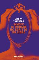 Invece di rubare ho scritto un libro di Marco Tummolo edito da Porto Seguro