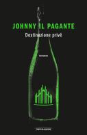 Destinazione privé di Johnny Il Pagante edito da Mondadori