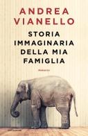 Storia immaginaria della mia famiglia di Andrea Vianello edito da Mondadori