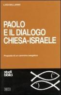 Paolo e il dialogo Chiesa-Israele. Proposta di un cammino esegetico di Luigi Ballarini edito da EDB