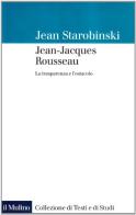 Jean-Jacques Rousseau. La trasparenza e l'ostacolo di Jean Starobinski edito da Il Mulino
