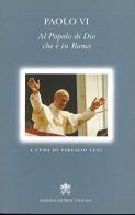 Paolo VI al popolo di Dio che è in Roma di VI Paolo edito da Libreria Editrice Vaticana