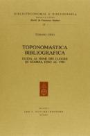 Toponomastica bibliografica. Guida ai nomi dei luoghi di stampa fino al 1799 di Tomaso Urso edito da Olschki
