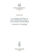 La biblioteca di Dostoevskij. La storia e il catalogo di Lucio Coco edito da Olschki