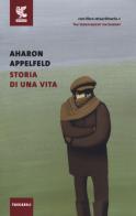 Storia di una vita di Aharon Appelfeld edito da Guanda