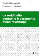 La redditività contabile è veramente mean reverting? di Paolo Ghiringhelli, Francesco Reggiani edito da EGEA