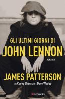 Gli ultimi giorni di John Lennon di James Patterson, Casey Sherman, Dave Wedge edito da Longanesi