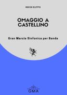 Omaggio a Castellino. Gran marcia sinfonica per banda di Rocco Eletto edito da GMA