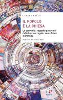 Il popolo è la chiesa. La comunità: soggetto pastorale delle funzioni regale, sacerdotale e profetica di Cesare Baldi edito da Paoline Editoriale Libri