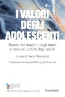 I valori degli adolescenti. Nuove declinazioni degli ideali e ruolo educativo degli adulti edito da Franco Angeli