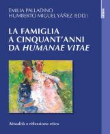 La famiglia a cinquant'anni da «Humanae vitae». Attualità e riflessione etica di Humberto Miguel Yanez edito da Studium