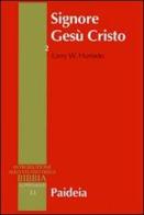 Signore Gesù Cristo. La venerazione di Gesù nel cristianesimo più antico vol.2 di Larry W. Hurtado edito da Paideia