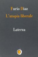 L' utopia liberale di Furio Diaz edito da Laterza