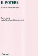 Il potere. Per la storia della filosofia politica moderna di Giuseppe Duso edito da Carocci