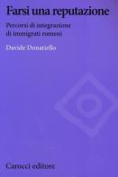Farsi una reputazione. Percorsi di integrazione di immigrati romeni di Davide Donatiello edito da Carocci