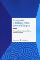 Insegnare l'italiano come seconda lingua di Pierangela Diadori, Massimo Palermo, Donatella Troncarelli edito da Carocci