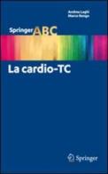 La cardio-TC di Andrea Laghi, Marco Rengo edito da Springer Verlag