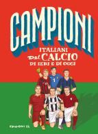 Campioni italiani del calcio di ieri e di oggi di Roberto Bratti edito da EL