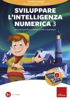 Sviluppare l'intelligenza numerica. Con software di simulazione vol.3 di Daniela Lucangeli, Chiara De Candia, Silvana Poli edito da Erickson